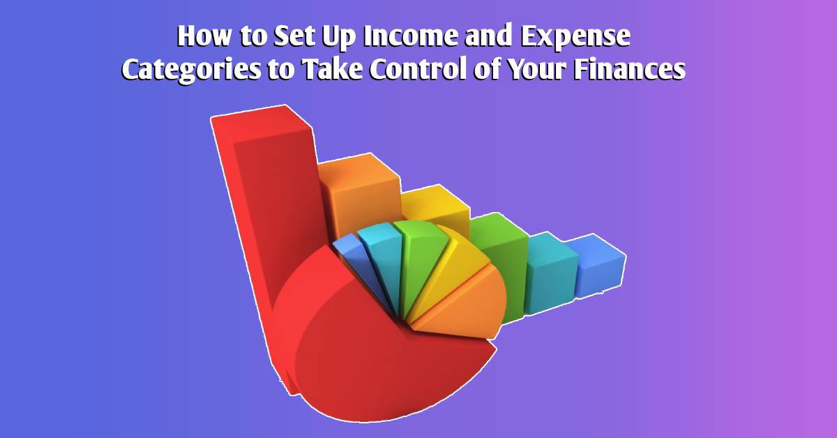 How to Set Up Income and Expense Categories to Take Control of Your Finances