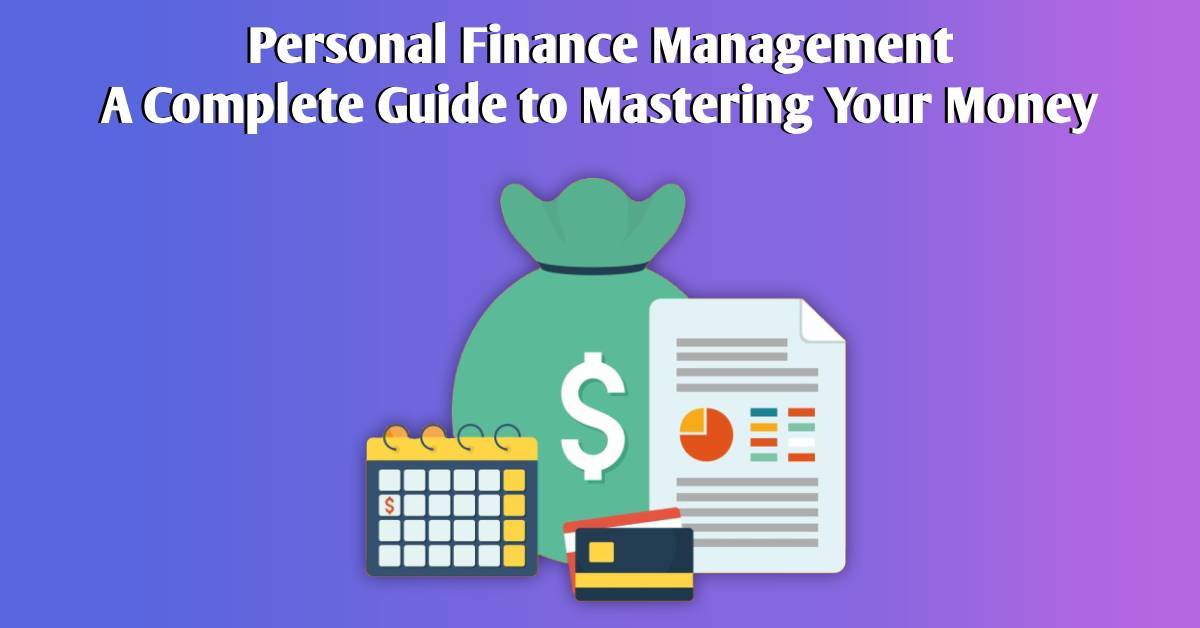 Personal Finance Management: A Complete Guide to Mastering Your Money